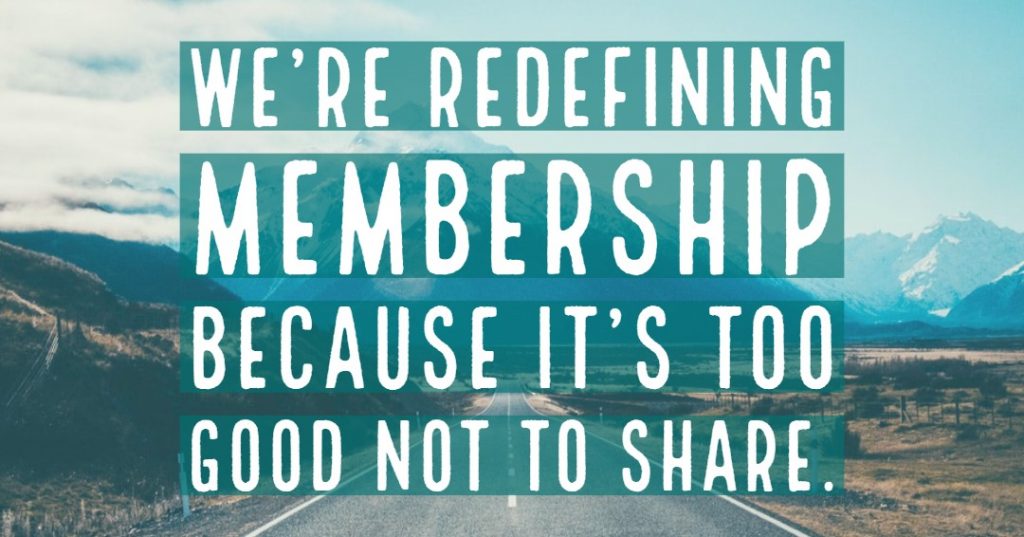 We're redefining membership because it's too good not to share.